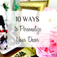 10 Ways to Personalize Your Decor